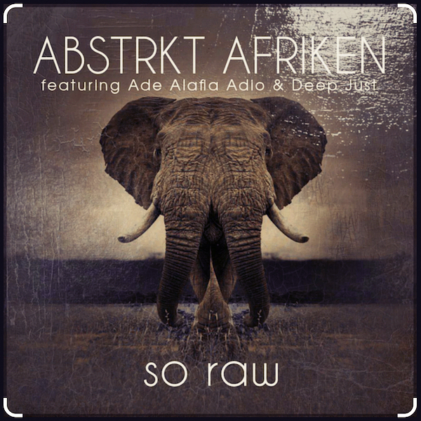 ABSTRKT AFRIKEN, Ade Alafia, Deep Jus - So Raw (Remixes) [OBM625]